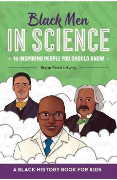 Black Men in Science: A Black History Book for Kids - Bryan Patrick Avery