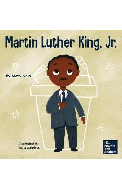 Martin Luther King, Jr.: A Kid\'s Book About Advancing Civil Rights with Nonviolence - Mary Nhin