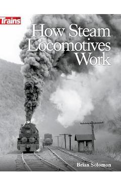 How Steam Locomotives Work - Brian Solomon