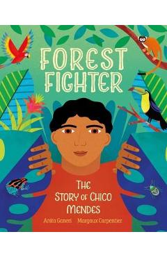 Forest Fighter: The Story of Chico Mendes - Anita Ganeri