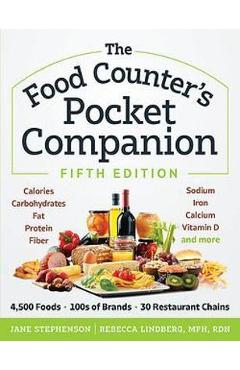 The Food Counter\'s Pocket Companion, Fifth Edition: Calories, Carbohydrates, Protein, Fats, Fiber, Sugar, Sodium, Iron, Calcium, Potassium, and Vitami - Jane Stephenson
