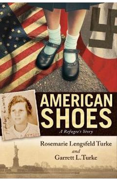 American Shoes: A Refugee\'s Story - Rosemarie Lengsfeld Turke