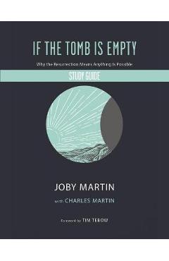 If the Tomb Is Empty Study Guide: Why the Resurrection Means Anything Is Possible - Joby Martin