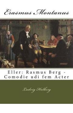 Erasmus Montanus: Eller: Rasmus Berg - Comodie udi fem Acter - Ludvig Holberg
