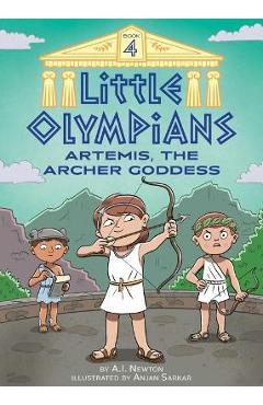 Little Olympians 4: Artemis, the Archer Goddess - A. I. Newton