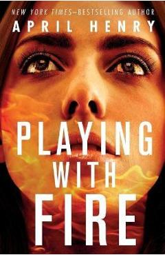 Playing with Fire - April Henry