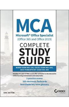 MCA Microsoft Office Specialist (Office 365 and Office 2019) Complete Study Guide: Word Exam Mo-100, Excel Exam Mo-200, and PowerPoint Exam Mo-300 - Eric Butow