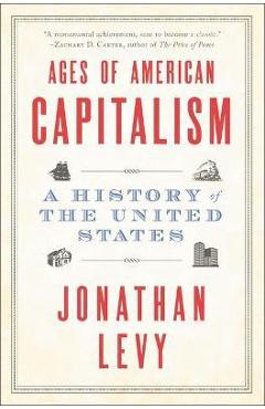 Ages of American Capitalism: A History of the United States - Jonathan Levy