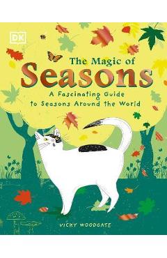 The Magic of Seasons: A Fascinating Guide to Seasons Around the World - Vicky Woodgate