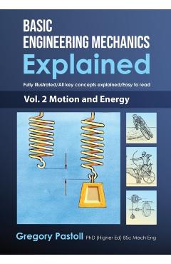 Basic Engineering Mechanics Explained, Volume 2: Motion and Energy - Gregory Pastoll