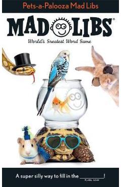 Pets-A-Palooza Mad Libs: World's Greatest Word Game - Anu Ohioma