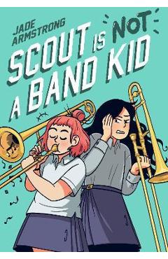 Scout Is Not a Band Kid: (A Graphic Novel) - Jade Armstrong