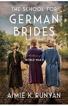 The School for German Brides: A Novel of World War II - Aimie K. Runyan