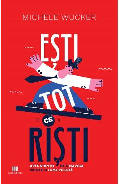 Esti tot ce risti - Michele Wucker - EDITURA CREATOR