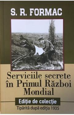 Serviciile secrete in Primul Razboi Mondial - S.R. Formac