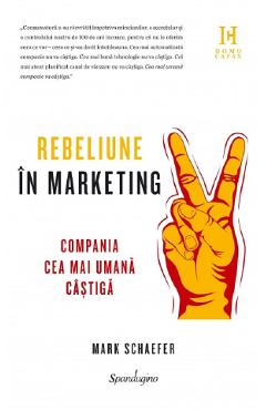 Rebeliune in marketing – Mark Schaefer libris.ro imagine 2022