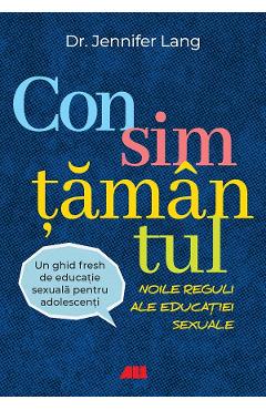 Consimtamantul. Noile reguli ale educatiei sexuale - Jennifer Lang