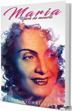 Maria cea fara de moarte - Gaby Michailescu
