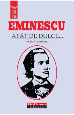 Atat de dulce... Poezii postume - Mihai Eminescu