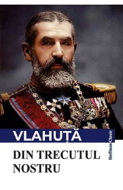 Din trecutul nostru - Alexandru Vlahuta - HOFFMAN