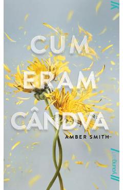 Cum eram candva - Amber Smith - GRUPUL EDITORIAL ART