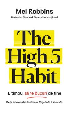The High 5 Habit. E timpul sa te bucuri de tine – Mel Robbins bucuri imagine 2022