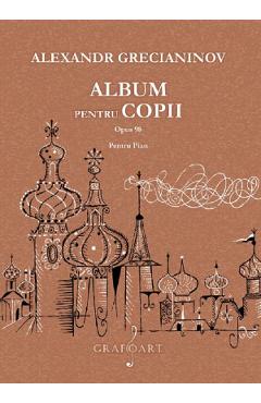 Album Pentru Copii Pentru Pian Opus 98 - Alexandr Grecianinov