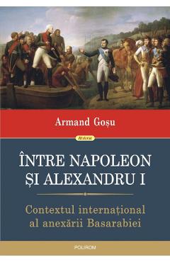 Intre Napoleon si Alexandru I – Armand Gosu Alexandru imagine 2022