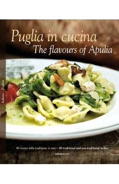 Puglia in Cucina: The Flavours of Apulia - William Dello Russo
