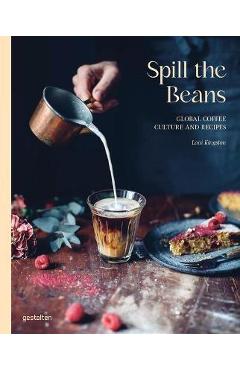 Spill the Beans: Global Coffee Culture and Recipes - Gestalten