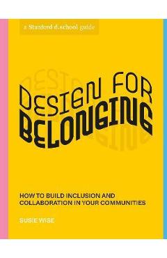 Design for Belonging: How to Build Inclusion and Collaboration in Your Communities - Susie Wise