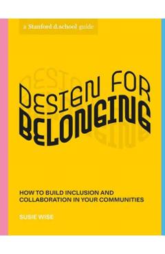 Design for Belonging: How to Build Inclusion and Collaboration in Your Communities - Susie Wise
