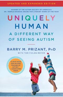 Uniquely Human: Updated and Expanded: A Different Way of Seeing Autism - Barry M. Prizant