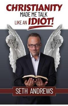 Christianity Made Me Talk Like an Idiot - Seth Andrews