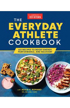 The Everyday Athlete Cookbook: 165 Recipes to Boost Energy, Performance, and Recovery - America\'s Test Kitchen