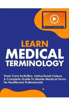 Learn Medical Terminology: Flash Card Activities, Instructional Videos, & Complete Guide To Master Medical Terms for Healthcare Professionals - Nedu