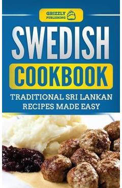 Swedish Cookbook: Traditional Swedish Recipes Made Easy - Grizzly Publishing