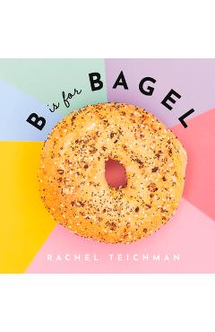 B Is for Bagel - Rachel Teichman