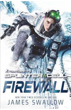 Tom Clancy\'s Splinter Cell: Firewall - James Swallow