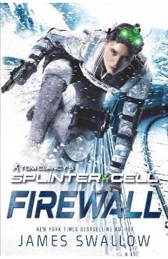 Tom clancy's splinter cell: firewall - james swallow