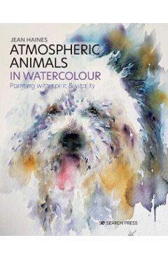 Atmospheric Animals in Watercolour: Painting with Spirit & Vitality - Jean Haines