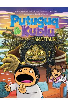 Putuguq and Kublu and the Attack of the Amautalik - Roselynn Akulukjuk