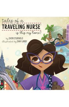 Tales of a Traveling Nurse: Is This My Home? - Sheri Sturniolo