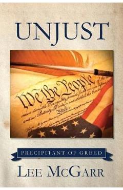 Unjust: precipitant of greed - lee mcgarr