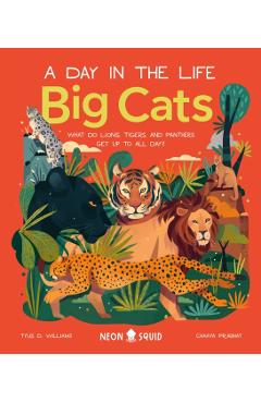Big Cats (a Day in the Life): What Do Lions, Tigers, and Panthers Get Up to All Day? - Tyus D. Williams