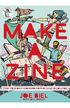 Make a Zine!: Start Your Own Underground Publishing Revolution (4th Edition) - Joe Biel
