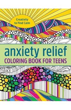 Anxiety Relief Coloring Book for Teens: Creativity to Find Calm - Rockridge Press