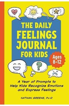 The Daily Feelings Journal for Kids: A Year of Prompts to Help Kids Recognize Emotions and Express Feelings - Nathan Greene