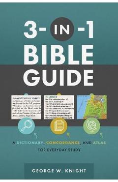 3-In-1 Bible Guide: A Dictionary, Concordance, and Atlas for Everyday Study - George W. Knight