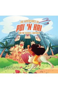 The Adventures of Poi \'n Kai and the Seashell Snatcher - Marissa Molina